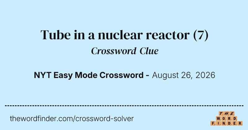 Tube in a nuclear reactor crossword clue image