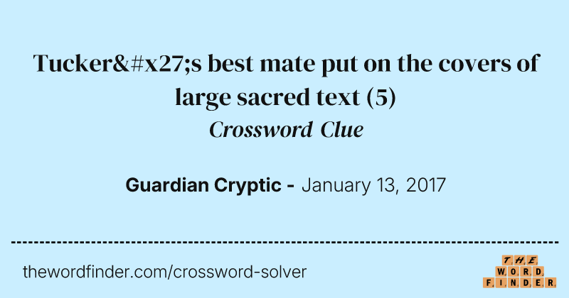 Tucker's best mate put on the covers of large sacred text crossword clue image