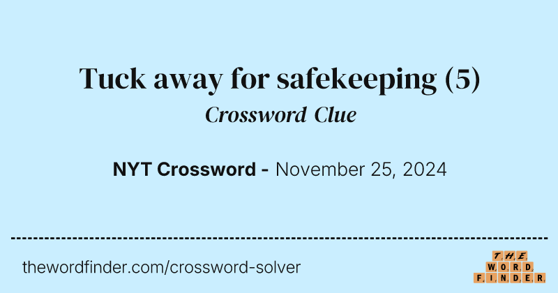 Tuck away for safekeeping crossword clue image