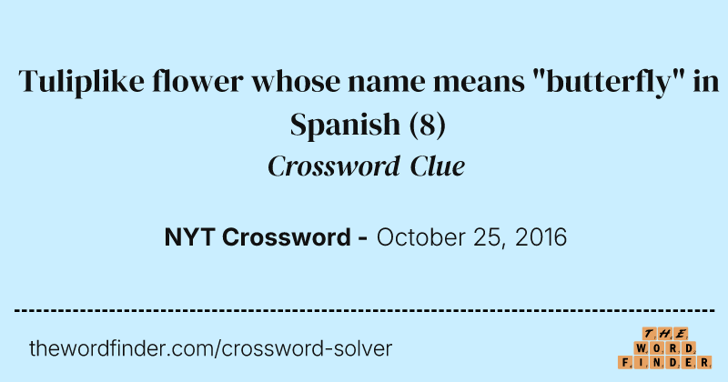 Tuliplike flower whose name means "butterfly" in Spanish crossword clue image