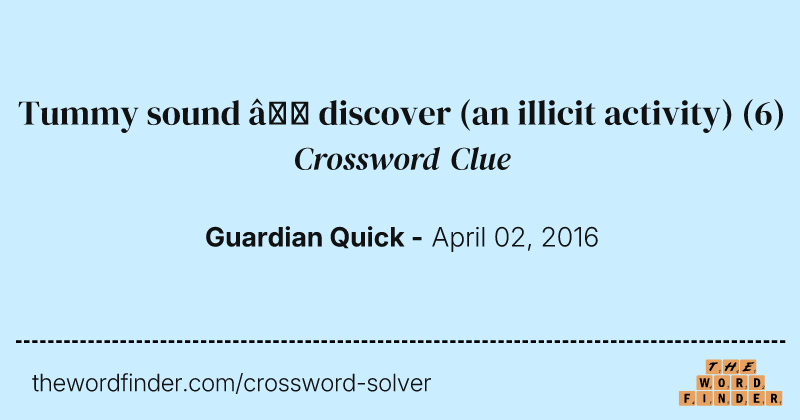 Tummy sound — discover (an illicit activity) crossword clue image