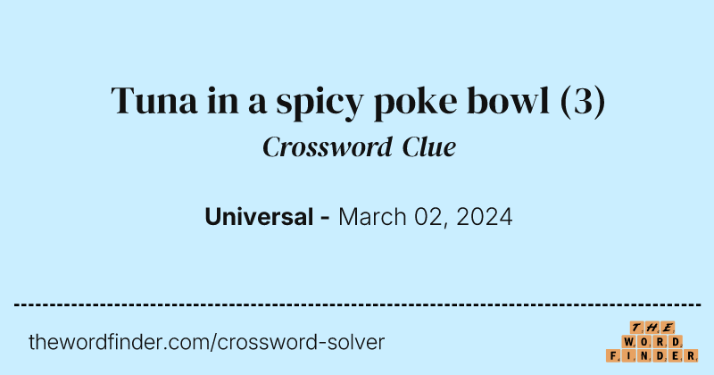 Tuna in a spicy poke bowl crossword clue image