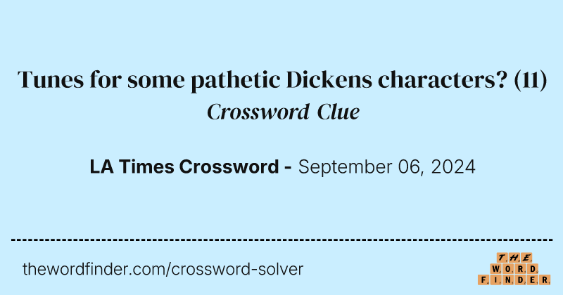 Tunes for some pathetic Dickens characters? crossword clue image