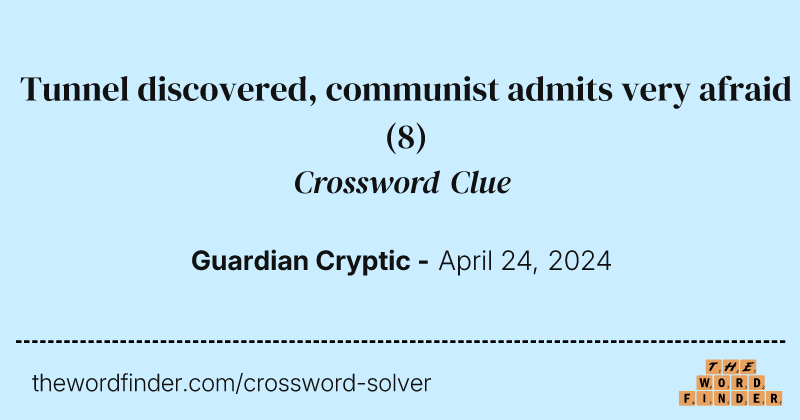 Tunnel discovered, communist admits very afraid crossword clue image