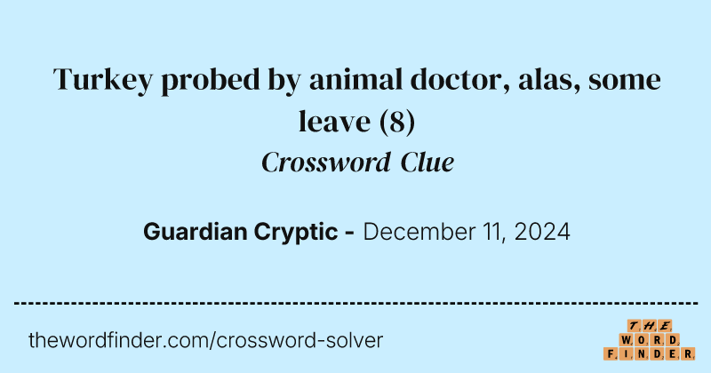 Turkey probed by animal doctor, alas, some leave crossword clue image
