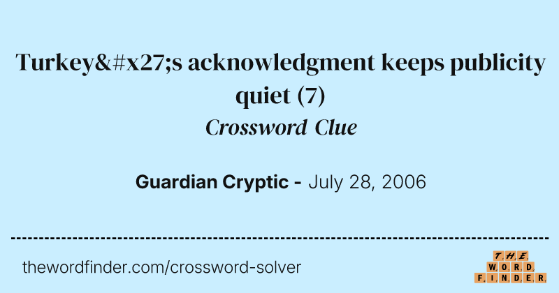 Turkey's acknowledgment keeps publicity quiet crossword clue image