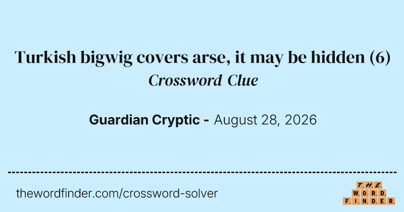 Turkish bigwig covers arse, it may be hidden crossword clue image