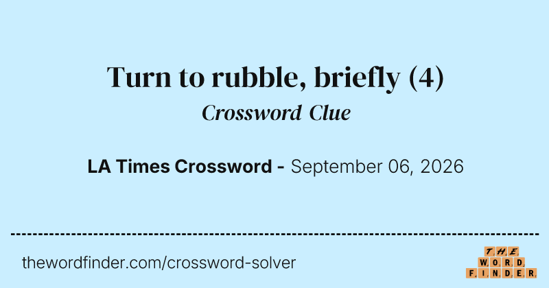 Turn to rubble, briefly crossword clue image