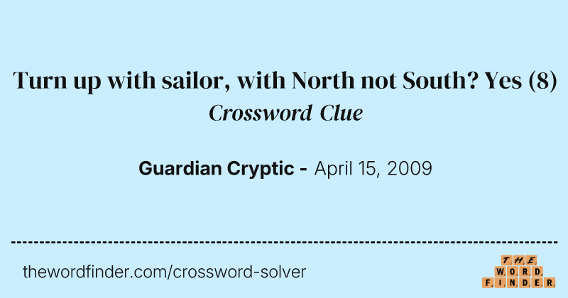 Turn up with sailor, with North not South? Yes crossword clue image