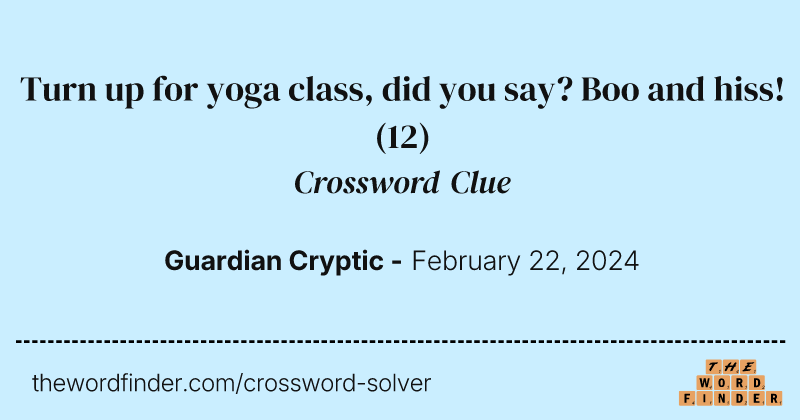 Turn up for yoga class, did you say? Boo and hiss! crossword clue image