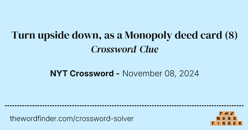 Turn upside down, as a Monopoly deed card crossword clue image