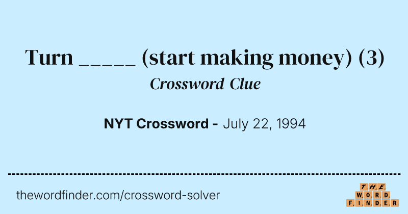 Turn _____ (start making money) crossword clue image