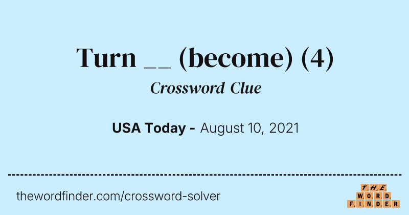 Turn __ (become) crossword clue image