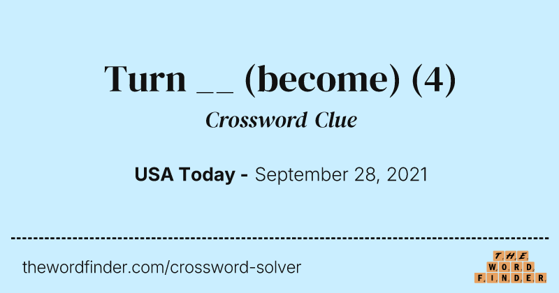 Turn __ (become) crossword clue image