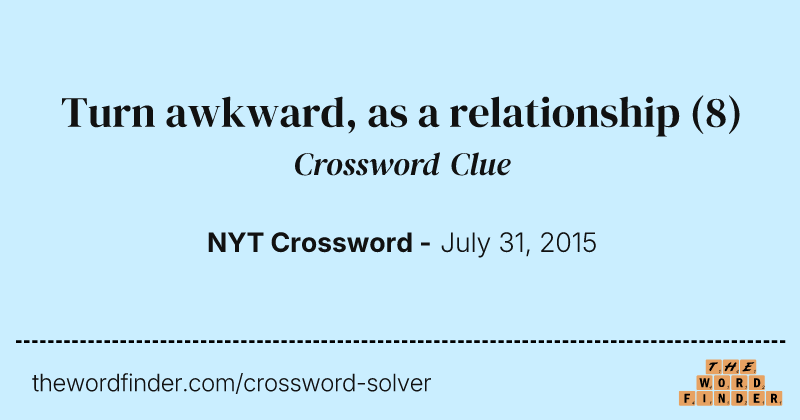 Turn awkward, as a relationship crossword clue image