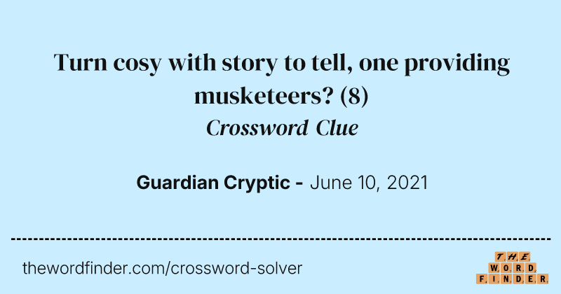 Turn cosy with story to tell, one providing musketeers? crossword clue image