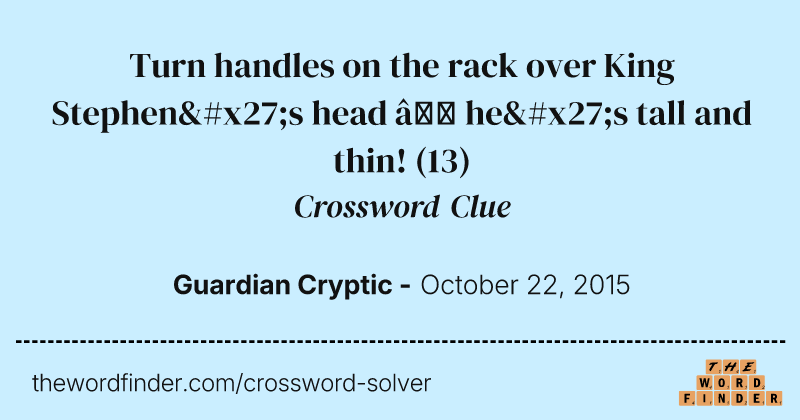 Turn handles on the rack over King Stephen's head — he's tall and thin! crossword clue image