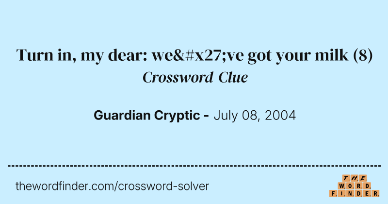 Turn in, my dear: we've got your milk crossword clue image