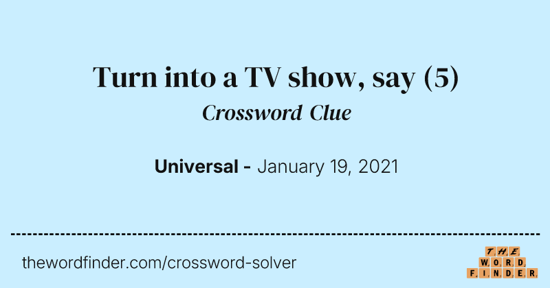 Turn into a TV show, say crossword clue image