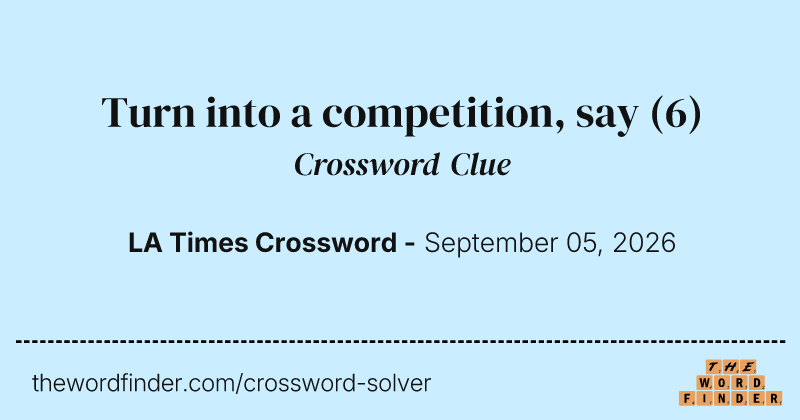 Turn into a competition, say crossword clue image
