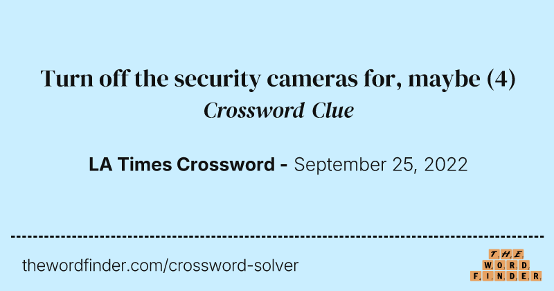 Turn off the security cameras for, maybe crossword clue image