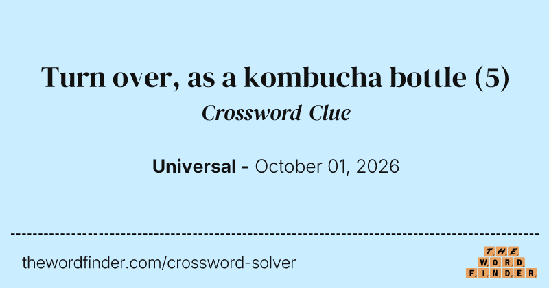 Turn over, as a kombucha bottle crossword clue image