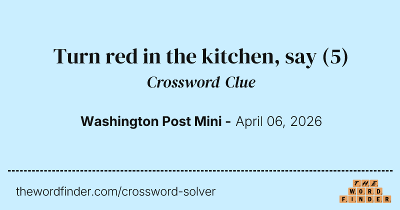 Turn red in the kitchen, say crossword clue image