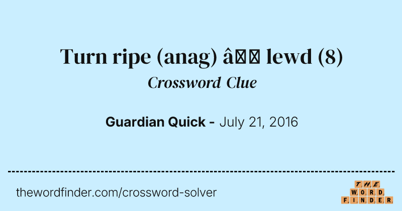 Turn ripe (anag) — lewd crossword clue image