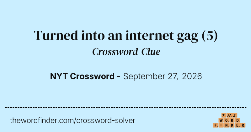 Turned into an internet gag crossword clue image
