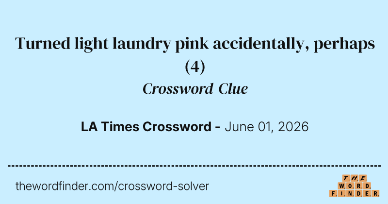 Turned light laundry pink accidentally, perhaps crossword clue image
