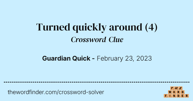 Turned quickly around crossword clue image