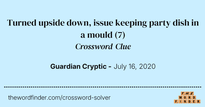 Turned upside down, issue keeping party dish in a mould crossword clue image