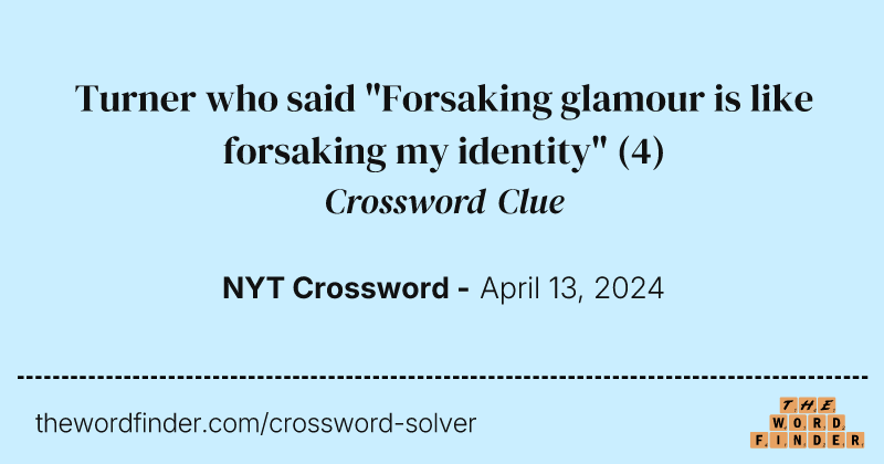 Turner who said "Forsaking glamour is like forsaking my identity" crossword clue image