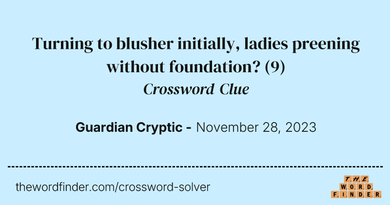 Turning to blusher initially, ladies preening without foundation? crossword clue image