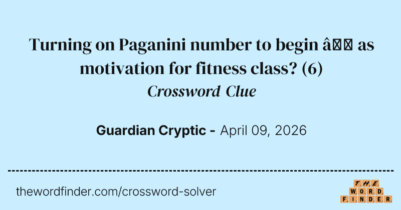 Turning on Paganini number to begin – as motivation for fitness class? crossword clue image