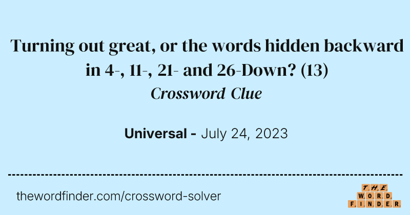 Turning out great, or the words hidden backward in 4-, 11-, 21- and 26-Down? crossword clue image
