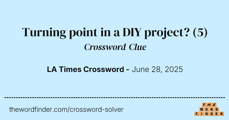 Turning point in a DIY project? crossword clue image