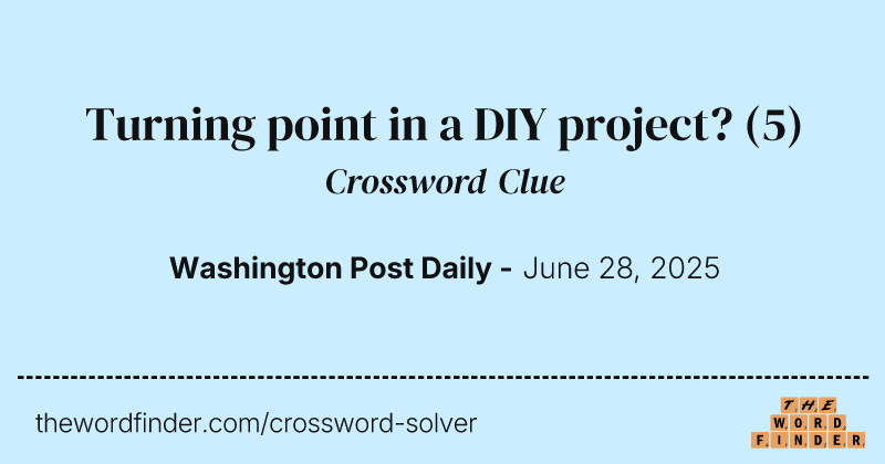 Turning point in a DIY project? crossword clue image