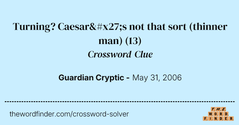 Turning? Caesar's not that sort (thinner man) crossword clue image