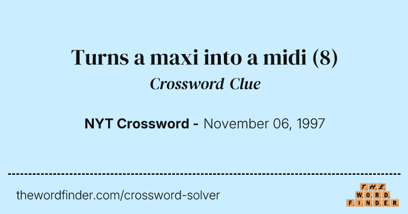 Turns a maxi into a midi crossword clue image