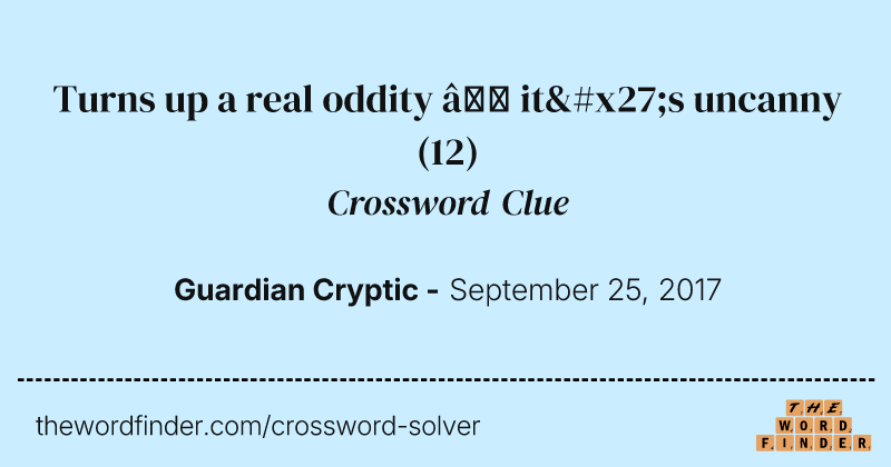 Turns up a real oddity — it's uncanny crossword clue image
