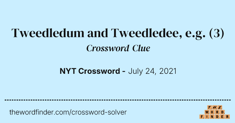 Tweedledum and Tweedledee, e.g. crossword clue image