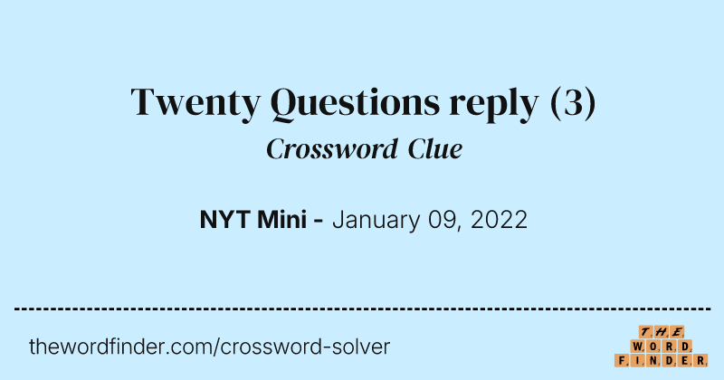 Twenty Questions reply crossword clue image
