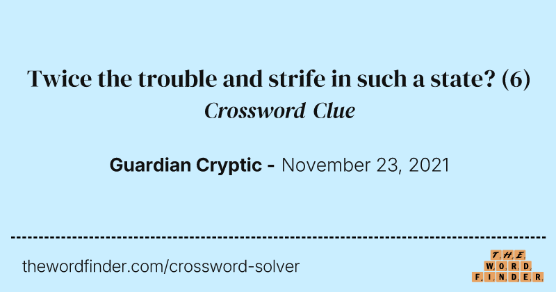 Twice the trouble and strife in such a state? crossword clue image