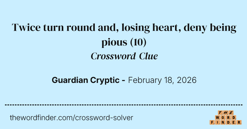 Twice turn round and, losing heart, deny being pious crossword clue image