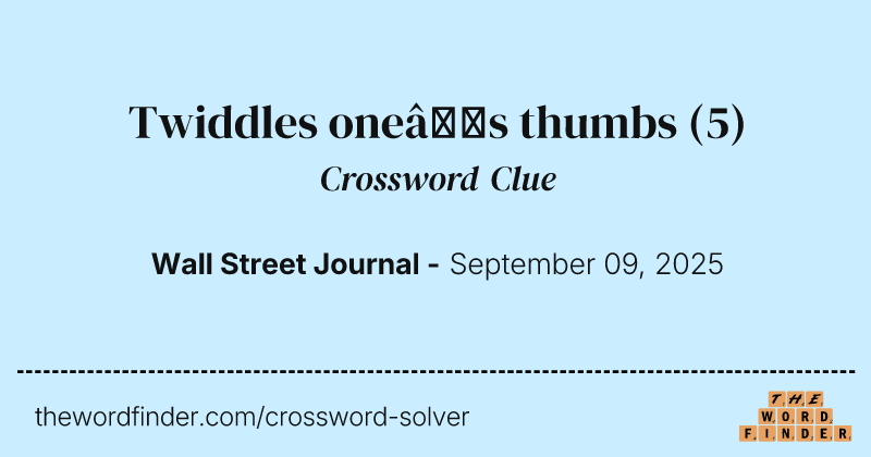 Twiddles one’s thumbs crossword clue image