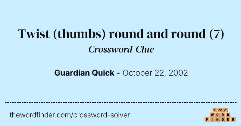 Twist (thumbs) round and round crossword clue image