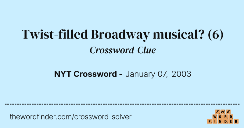 Twist-filled Broadway musical? crossword clue image