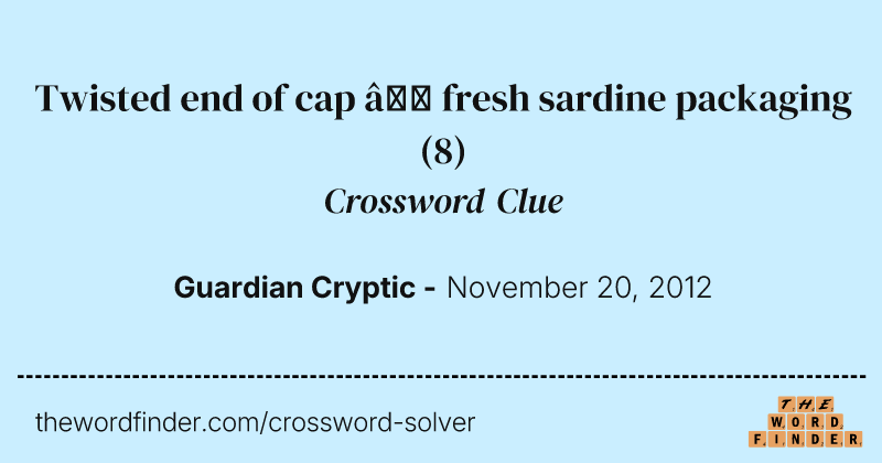 Twisted end of cap — fresh sardine packaging crossword clue image