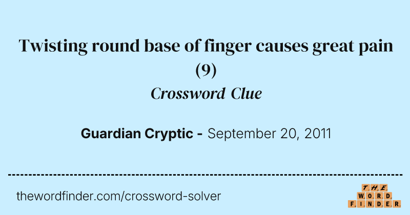Twisting round base of finger causes great pain crossword clue image